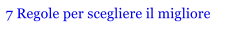 7 Regole per scegliere il migliore
