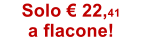 Solo �.22,41 a flacone!