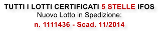 TUTTI I LOTTI CERTIFICATI 5 STELLE IFOS Nuovo Lotto in Spedizione:  n. 1111436 - Scad. 11/2014