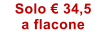 Solo �.34,5 a flacone